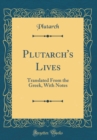 Image for Plutarch&#39;s Lives: Translated From the Greek, With Notes (Classic Reprint)