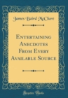 Image for Entertaining Anecdotes From Every Available Source (Classic Reprint)