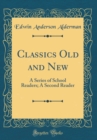 Image for Classics Old and New: A Series of School Readers; A Second Reader (Classic Reprint)