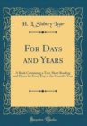 Image for For Days and Years: A Book Containing a Text, Short Reading and Hymn for Every Day in the Church&#39;s Year (Classic Reprint)