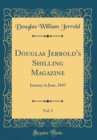Image for Douglas Jerrold&#39;s Shilling Magazine, Vol. 5: January to June, 1847 (Classic Reprint)