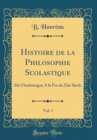 Image for Histoire de la Philosophie Scolastique, Vol. 1: De Charlemagne A la Fin du Xiie Siecle (Classic Reprint)