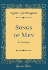 Image for Songs of Men: An Anthology (Classic Reprint)