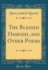 Image for The Blessed Damozel and Other Poems (Classic Reprint)