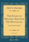 Image for The Essays of Michael Seigneur De Montaigne, Vol. 1 of 3: Translated Into English (Classic Reprint)