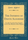 Image for The Inferno of Dante Alighieri: Literally Translated Into English Verse in the Measure of the Original (Classic Reprint)
