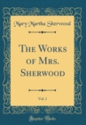 Image for The Works of Mrs. Sherwood, Vol. 1 (Classic Reprint)