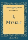Image for I, Myself (Classic Reprint)
