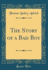Image for The Story of a Bad Boy (Classic Reprint)