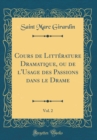 Image for Cours de Litterature Dramatique, ou de l&#39;Usage des Passions dans le Drame, Vol. 2 (Classic Reprint)