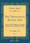 Image for The Theological Review, 1870, Vol. 7: A Journal of Religious Thought and Life; Nos. XXVIII.-XXXI (Classic Reprint)