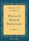 Image for Paula: A Sketch From Life (Classic Reprint)