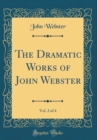 Image for The Dramatic Works of John Webster, Vol. 2 of 4 (Classic Reprint)