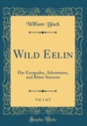 Image for Wild Eelin, Vol. 1 of 2: Her Escapades, Adventures, and Bitter Sorrows (Classic Reprint)
