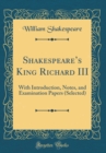 Image for Shakespeares King Richard III: With Introduction, Notes, and Examination Papers (Selected) (Classic Reprint)