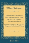 Image for The Dramatic Works of William Shakspeare, From the Text of Johnson, Stevens, and Reed: With Glossarial Notes, His Life, and a Critique on His Genius and Writings (Classic Reprint)