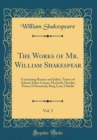 Image for The Works of Mr. William Shakespear, Vol. 5: Containing Romeo and Juliet; Timon of Athens; Julius Caesar; Macbeth; Hamlet, Prince of Denmark; King Lear; Othello (Classic Reprint)