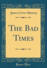 Image for The Bad Times (Classic Reprint)
