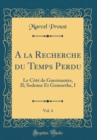 Image for A la Recherche du Temps Perdu, Vol. 4: Le Cote de Guermantes, II; Sodome Et Gomorrhe, I (Classic Reprint)