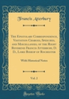 Image for The Epistolary Correspondence, Visitation Charges, Speeches, and Miscellanies, of the Right Reverend Francis Atterbury, D. D., Lord Bishop of Rochester, Vol. 2: With Historical Notes (Classic Reprint)