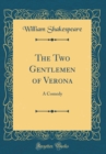 Image for The Two Gentlemen of Verona: A Comedy (Classic Reprint)