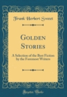 Image for Golden Stories: A Selection of the Best Fiction by the Foremost Writers (Classic Reprint)