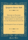 Image for History of Eastern Vermont, From Its Earliest Settlement to the Close of the Eighteenth Century, Vol. 2: With a Biographical Chapter and Appendixes (Classic Reprint)