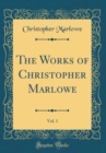 Image for The Works of Christopher Marlowe, Vol. 1 (Classic Reprint)