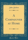 Image for A Campaigner at Home (Classic Reprint)