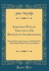 Image for Johannis Wyclif Tractatus De Benedicta Incarnacione: Printed From the Vienna and Oriel Mss. And Edited With Notes and Indices (Classic Reprint)