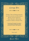 Image for Gospel Truth Demonstrated, in a Collection of Doctrinal Books, Given Forth by That Faithful Minister of Jesus Christ, George Fox, Vol. 3 of 3: Containing Principles Essential to Christianity and Salva