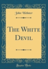 Image for The White Devil (Classic Reprint)