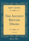 Image for The Ancient British Drama, Vol. 3 of 3 (Classic Reprint)