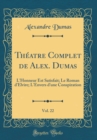 Image for Theatre Complet de Alex. Dumas, Vol. 22: L&#39;Honneur Est Satisfait; Le Roman d&#39;Elvire; L&#39;Envers d&#39;une Conspiration (Classic Reprint)