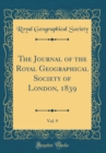 Image for The Journal of the Royal Geographical Society of London, 1839, Vol. 9 (Classic Reprint)