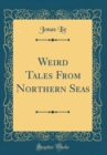 Image for Weird Tales From Northern Seas (Classic Reprint)