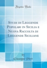 Image for Studi di Leggende Popolari in Sicilia e Nuova Raccolta di Leggende Siciliane (Classic Reprint)
