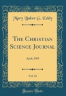 Image for The Christian Science Journal, Vol. 23: April, 1905 (Classic Reprint)
