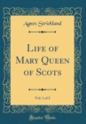 Image for Life of Mary Queen of Scots, Vol. 1 of 2 (Classic Reprint)