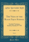 Image for The Veda of the Black Yajus School, Vol. 2: Entitled Taittiriya Sanhita; Kandas IV-VII (Classic Reprint)