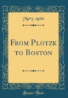 Image for From Plotzk to Boston (Classic Reprint)