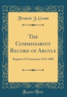 Image for The Commissariot Record of Argyle: Register of Testaments, 1674-1800 (Classic Reprint)