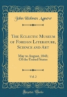 Image for The Eclectic Museum of Foreign Literature, Science and Art, Vol. 2: May to August, 1843; Of the United States (Classic Reprint)