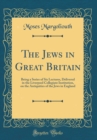 Image for The Jews in Great Britain: Being a Series of Six Lectures, Delivered in the Liverpool Collegiate Institution, on the Antiquities of the Jews in England (Classic Reprint)