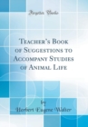Image for Teachers Book of Suggestions to Accompany Studies of Animal Life (Classic Reprint)