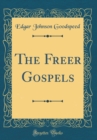 Image for The Freer Gospels (Classic Reprint)
