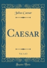 Image for Caesar, Vol. 1 of 2 (Classic Reprint)