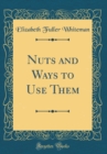 Image for Nuts and Ways to Use Them (Classic Reprint)