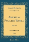 Image for American Poultry World, Vol. 2: July, 1911 (Classic Reprint)