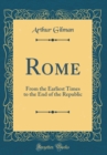 Image for Rome: From the Earliest Times to the End of the Republic (Classic Reprint)